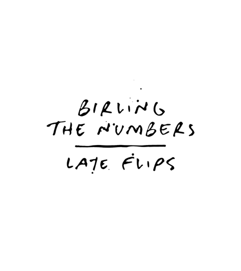 Birling the Numbers: Late Flips