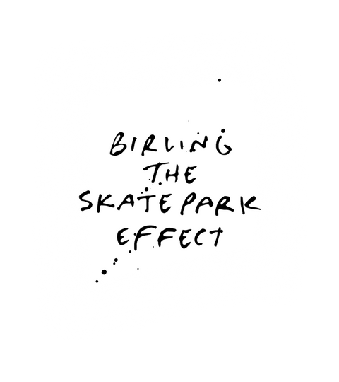 Birling the Skatepark Effect