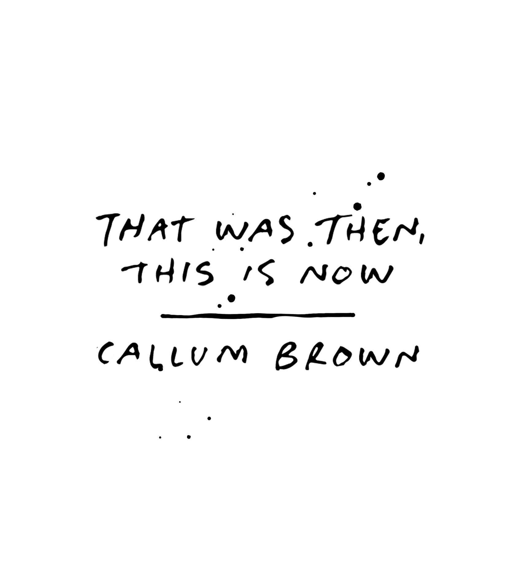 That was then, this is now: Callum Browne